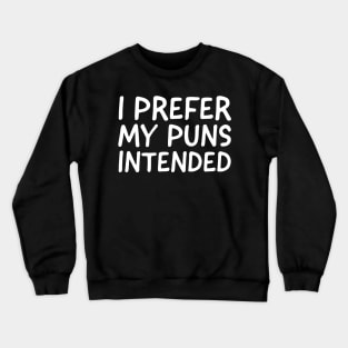 I Prefer My Puns Intended Crewneck Sweatshirt